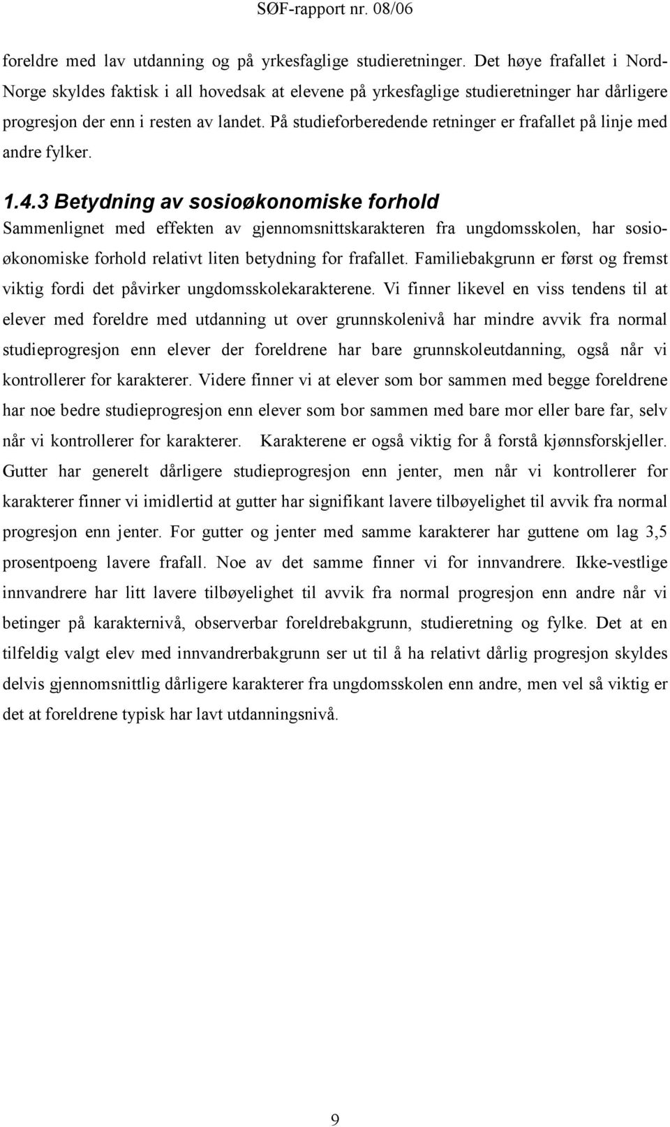 På studieforberedende retninger er frafallet på linje med andre fylker. 1.4.