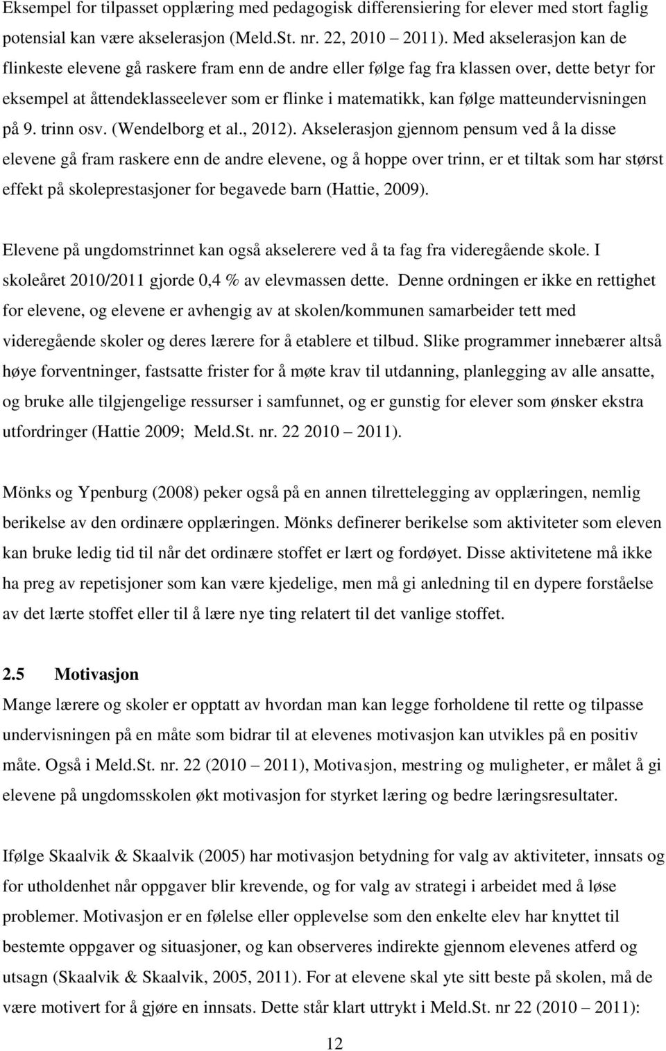 matteundervisningen på 9. trinn osv. (Wendelborg et al., 2012).