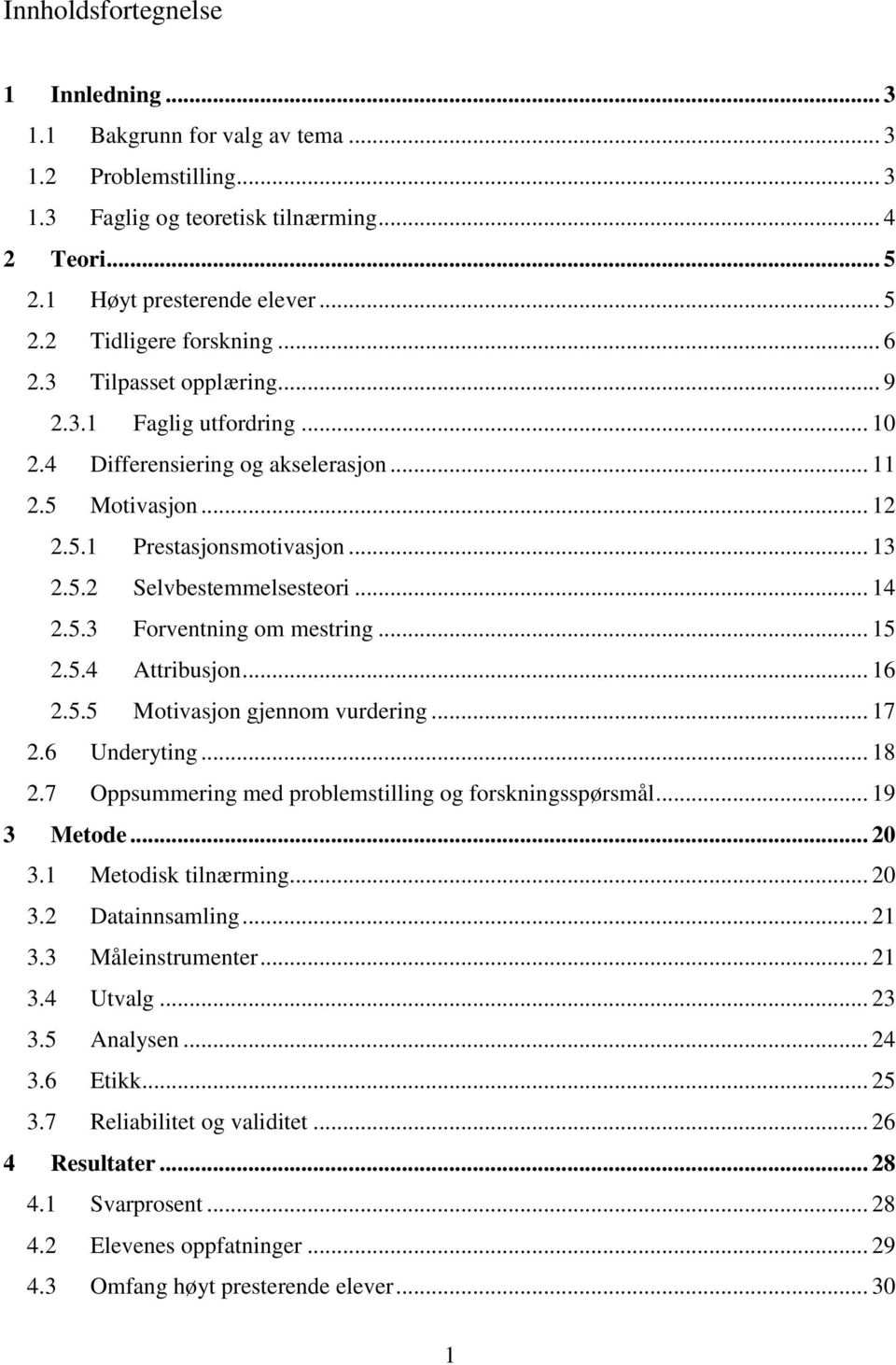 .. 15 2.5.4 Attribusjon... 16 2.5.5 Motivasjon gjennom vurdering... 17 2.6 Underyting... 18 2.7 Oppsummering med problemstilling og forskningsspørsmål... 19 3 Metode... 20 3.1 Metodisk tilnærming.