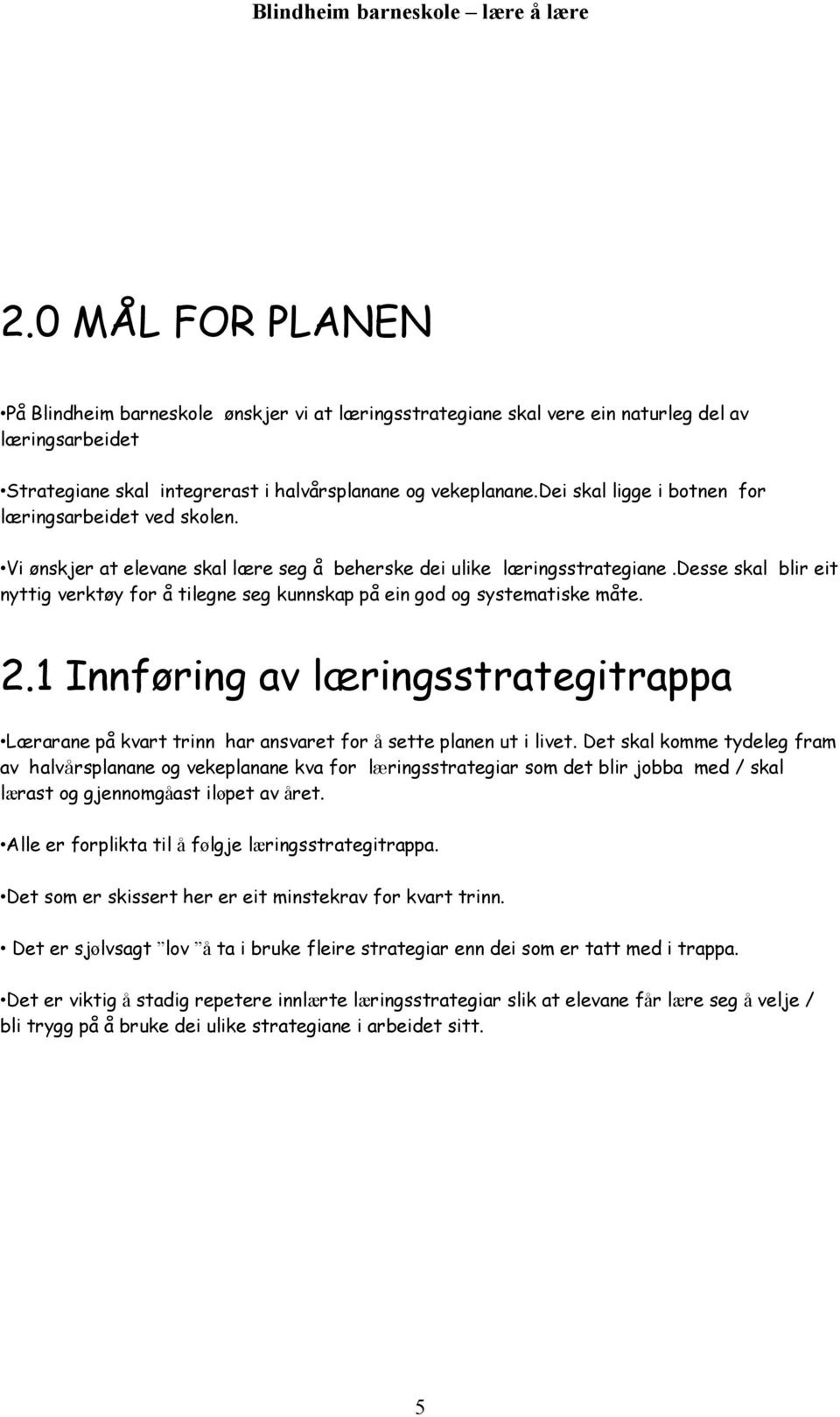 desse skal blir eit nyttig verktøy for å tilegne seg kunnskap på ein god og systematiske måte. 2.