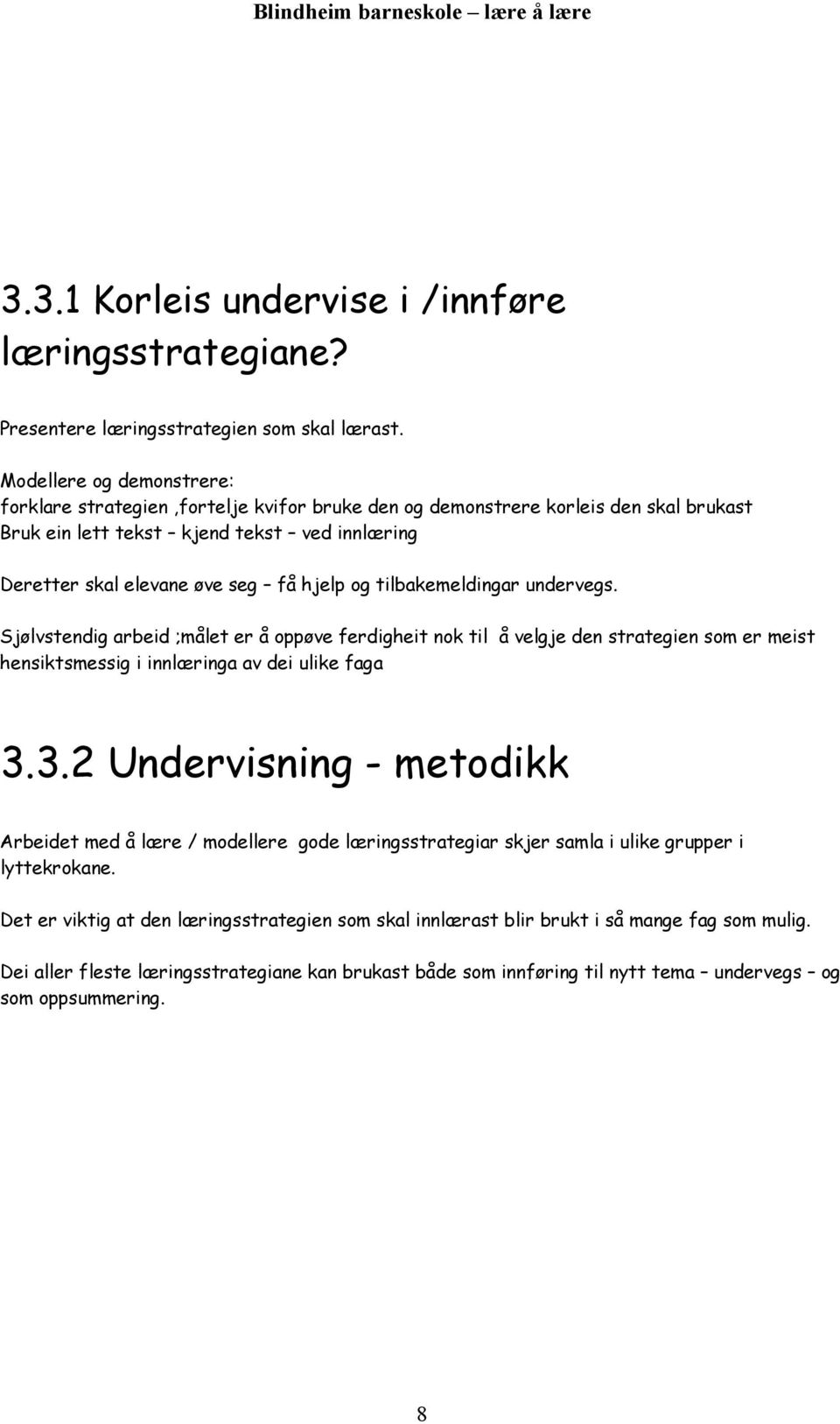 tilbakemeldingar undervegs. Sjølvstendig arbeid ;målet er å oppøve ferdigheit nok til å velgje den strategien som er meist hensiktsmessig i innlæringa av dei ulike faga 3.