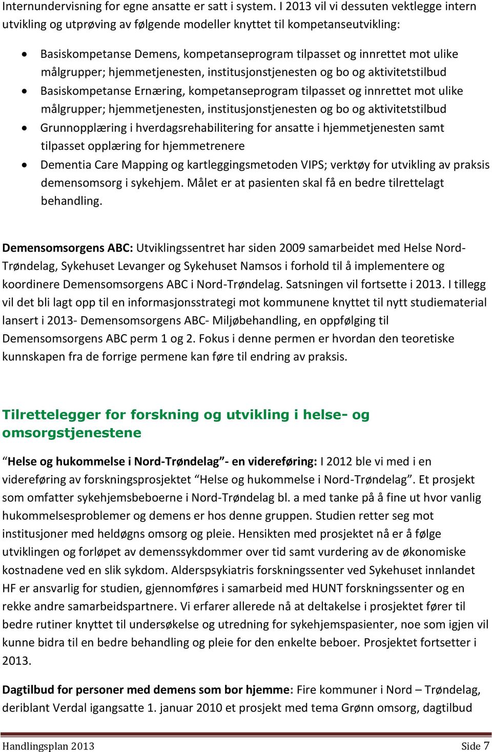 målgrupper; hjemmetjenesten, institusjonstjenesten og bo og aktivitetstilbud Basiskompetanse Ernæring, kompetanseprogram tilpasset og innrettet mot ulike målgrupper; hjemmetjenesten,