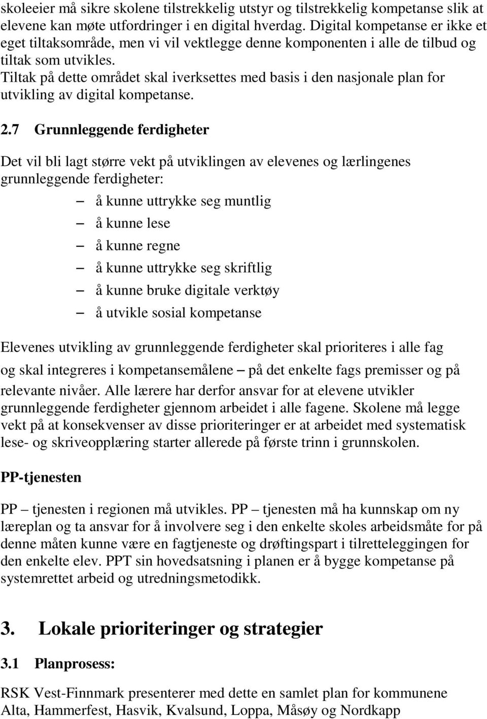 Tiltak på dette området skal iverksettes med basis i den nasjonale plan for utvikling av digital kompetanse. 2.