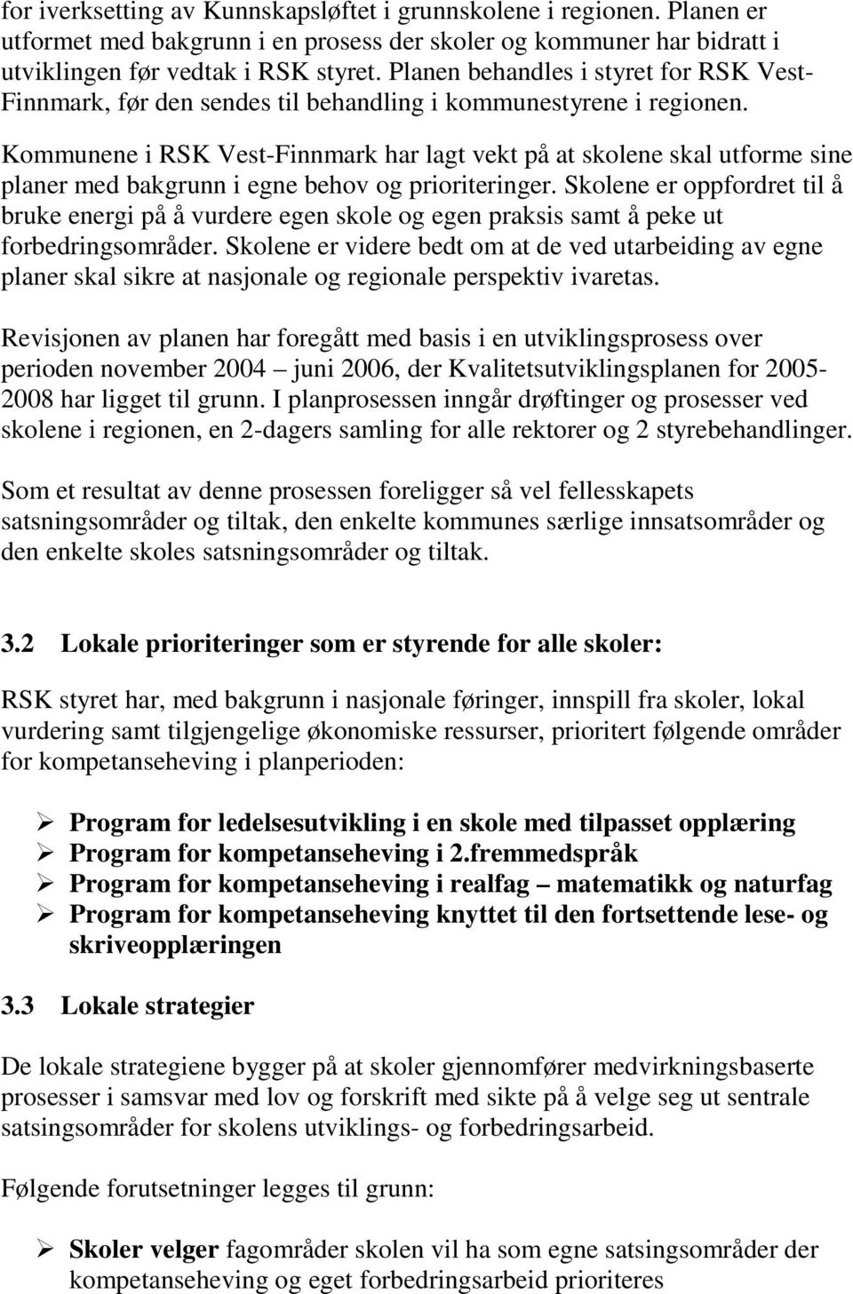 Kommunene i RSK Vest-Finnmark har lagt vekt på at skolene skal utforme sine planer med bakgrunn i egne behov og prioriteringer.