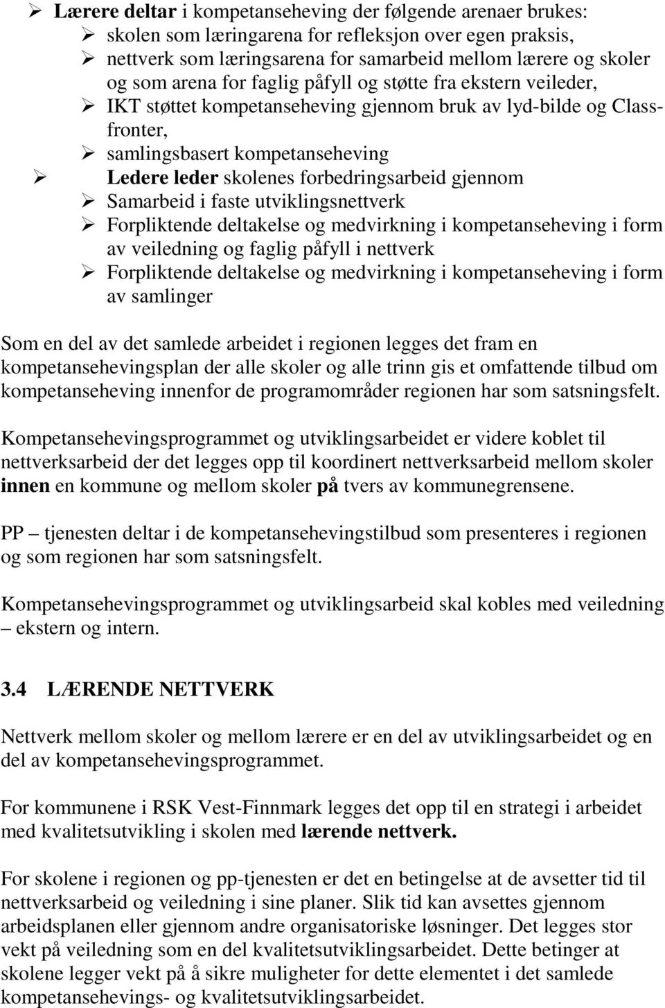 Samarbeid i faste utviklingsnettverk Forpliktende deltakelse og medvirkning i kompetanseheving i form av veiledning og faglig påfyll i nettverk Forpliktende deltakelse og medvirkning i