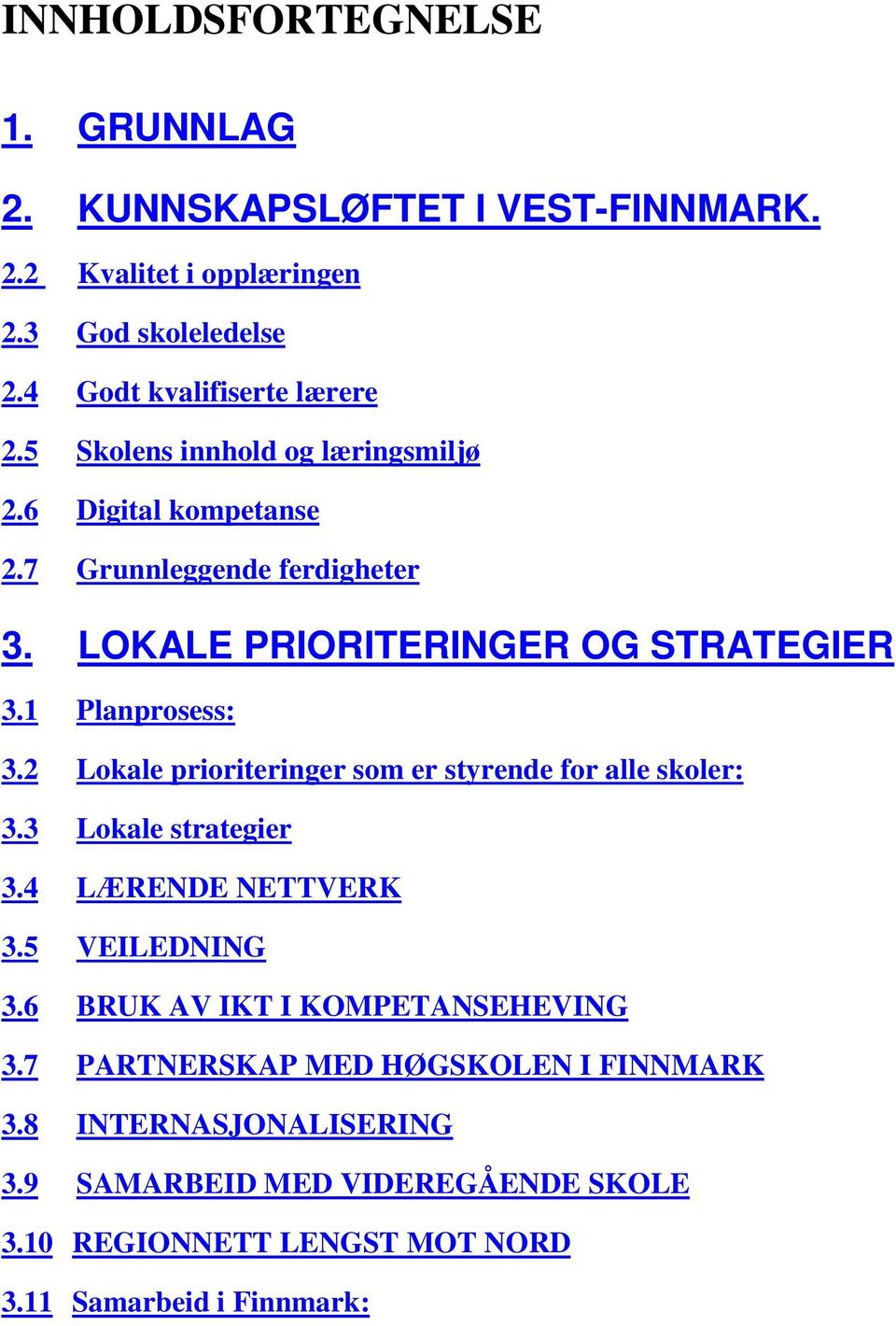 2 Lokale prioriteringer som er styrende for alle skoler: 3.3 Lokale strategier 3.4 LÆRENDE NETTVERK 3.5 VEILEDNING 3.