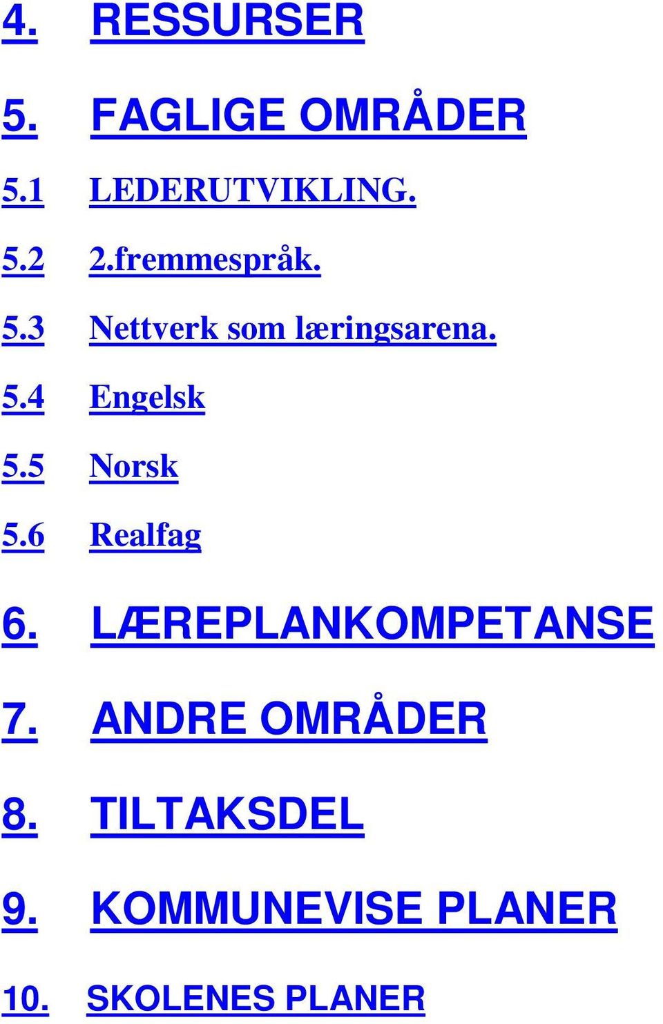 5 Norsk 5.6 Realfag 6. LÆREPLANKOMPETANSE 7.