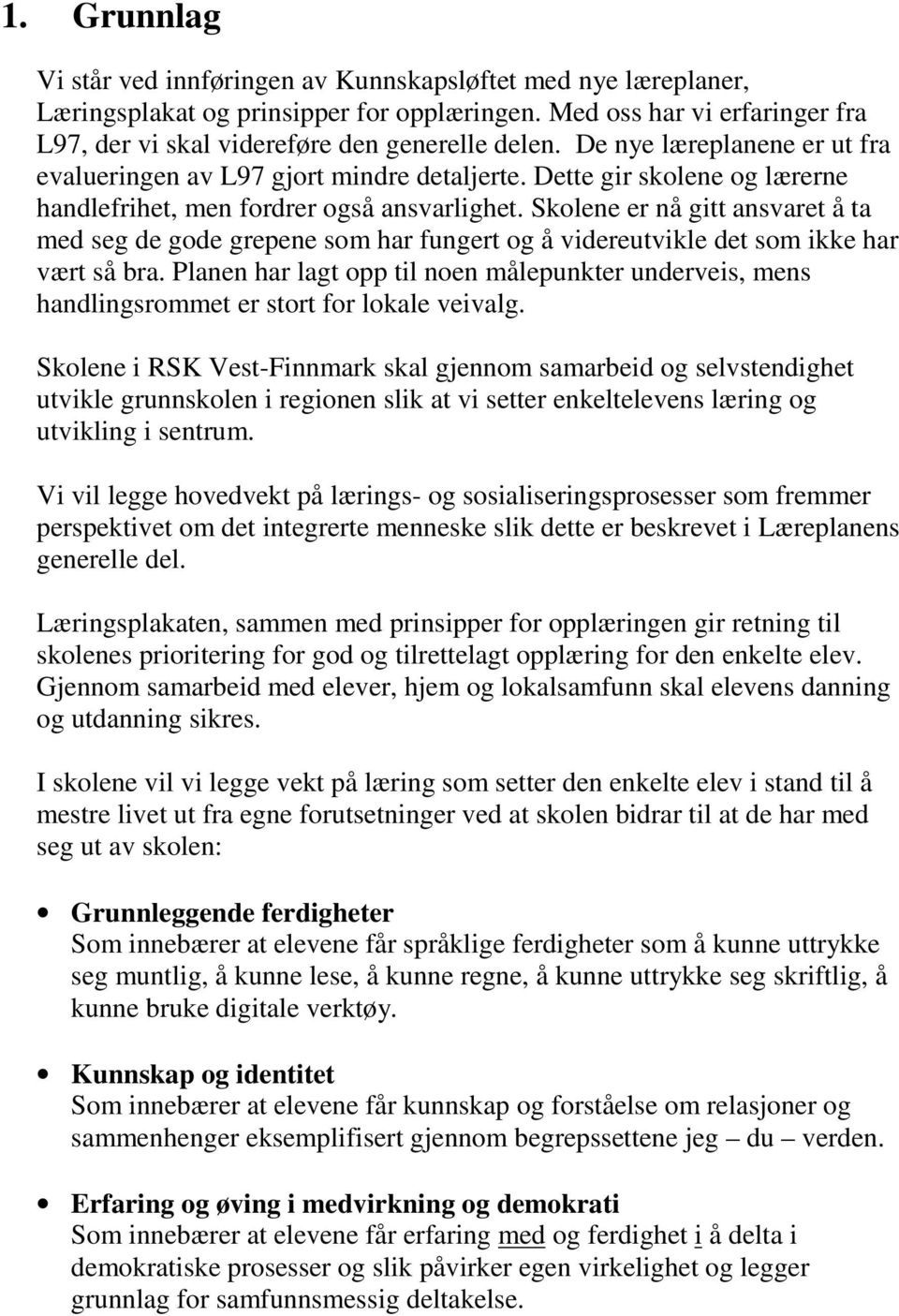 Skolene er nå gitt ansvaret å ta med seg de gode grepene som har fungert og å videreutvikle det som ikke har vært så bra.