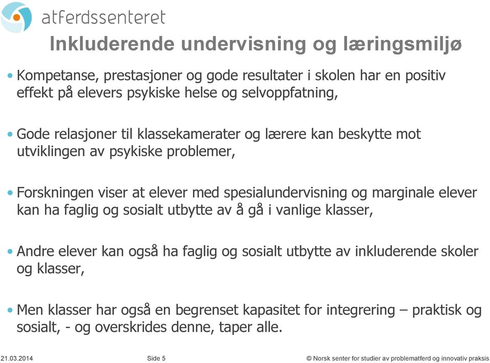 ha faglig og sosialt utbytte av å gå i vanlige klasser, Andre elever kan også ha faglig og sosialt utbytte av inkluderende skoler og klasser, Men klasser har også en