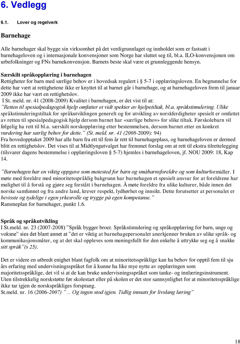 til, bl.a. ILO-konvensjonen om urbefolkninger og FNs barnekonvensjon. Barnets beste skal være et grunnleggende hensyn.