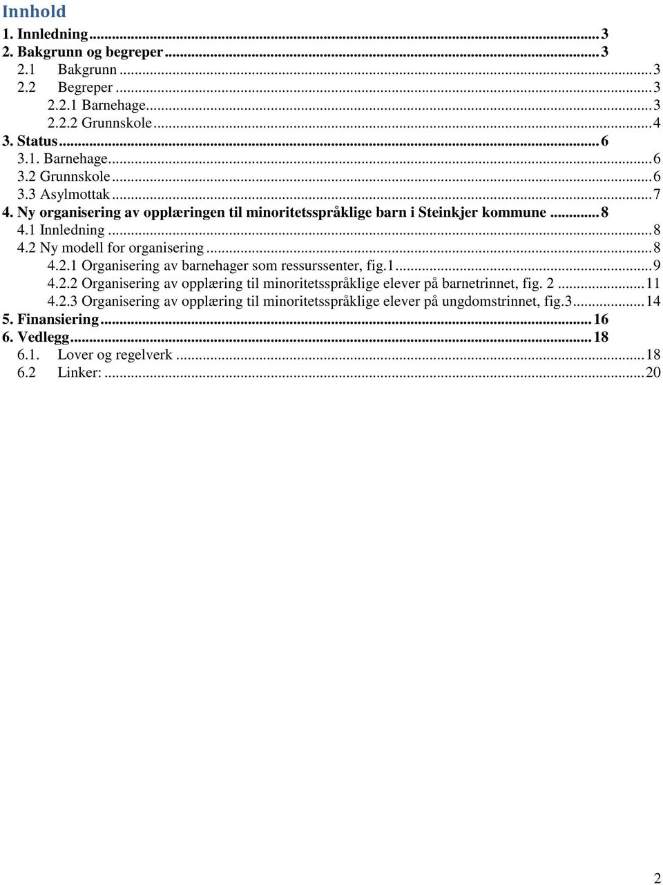 1... 9 4.2.2 Organisering av opplæring til minoritetsspråklige elever på barnetrinnet, fig. 2... 11 4.2.3 Organisering av opplæring til minoritetsspråklige elever på ungdomstrinnet, fig.