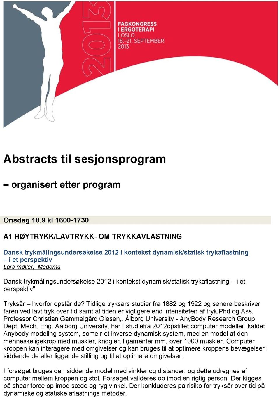 2012 i kontekst dynamisk/statisk trykaflastning i et perspektiv" Tryksår hvorfor opstår de?