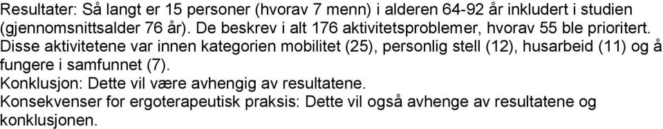 Disse aktivitetene var innen kategorien mobilitet (25), personlig stell (12), husarbeid (11) og å fungere i