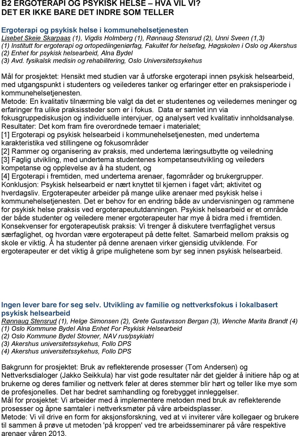 ergoterapi og ortopediingeniørfag, Fakultet for helsefag, Høgskolen i Oslo og Akershus (2) Enhet for psykisk helsearbeid, Alna Bydel (3) Avd.