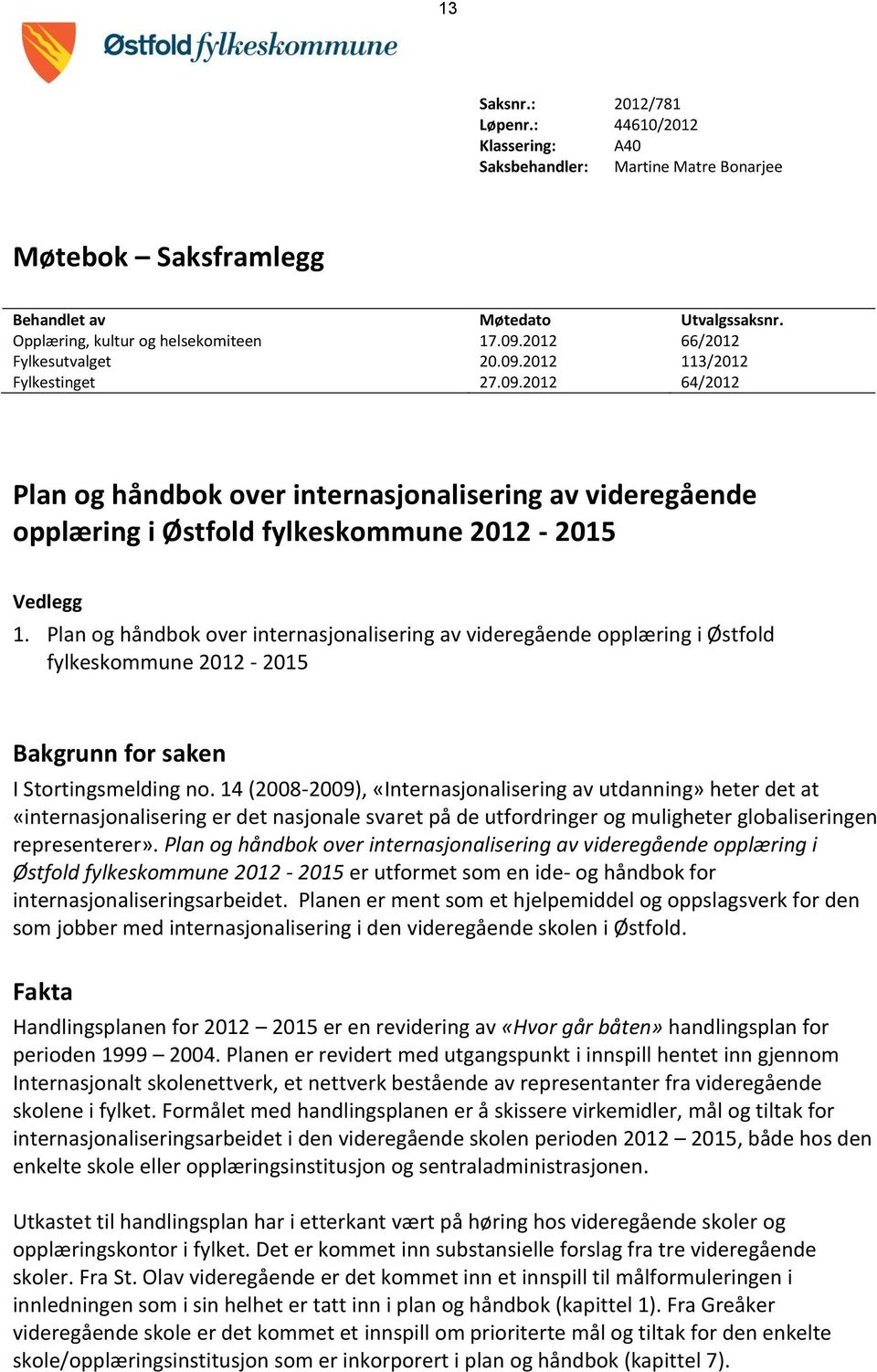 Plan og håndbok over internasjonalisering av videregående opplæring i Østfold fylkeskommune 2012-2015 Bakgrunn for saken I Stortingsmelding no.