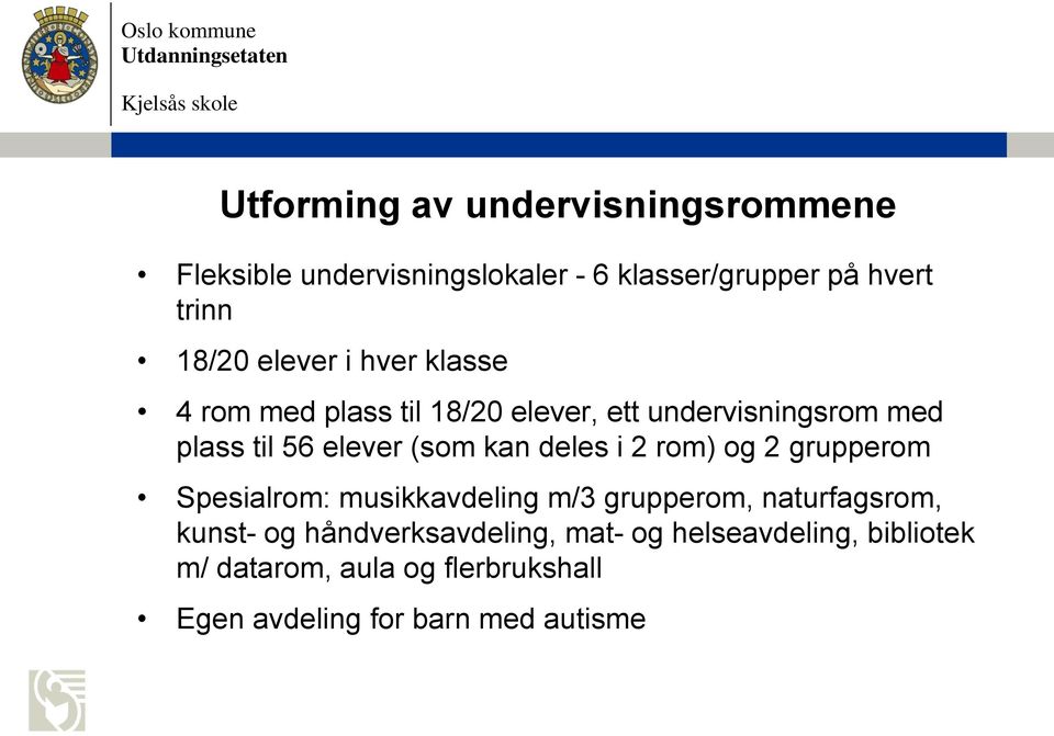 kan deles i 2 rom) og 2 grupperom Spesialrom: musikkavdeling m/3 grupperom, naturfagsrom, kunst- og