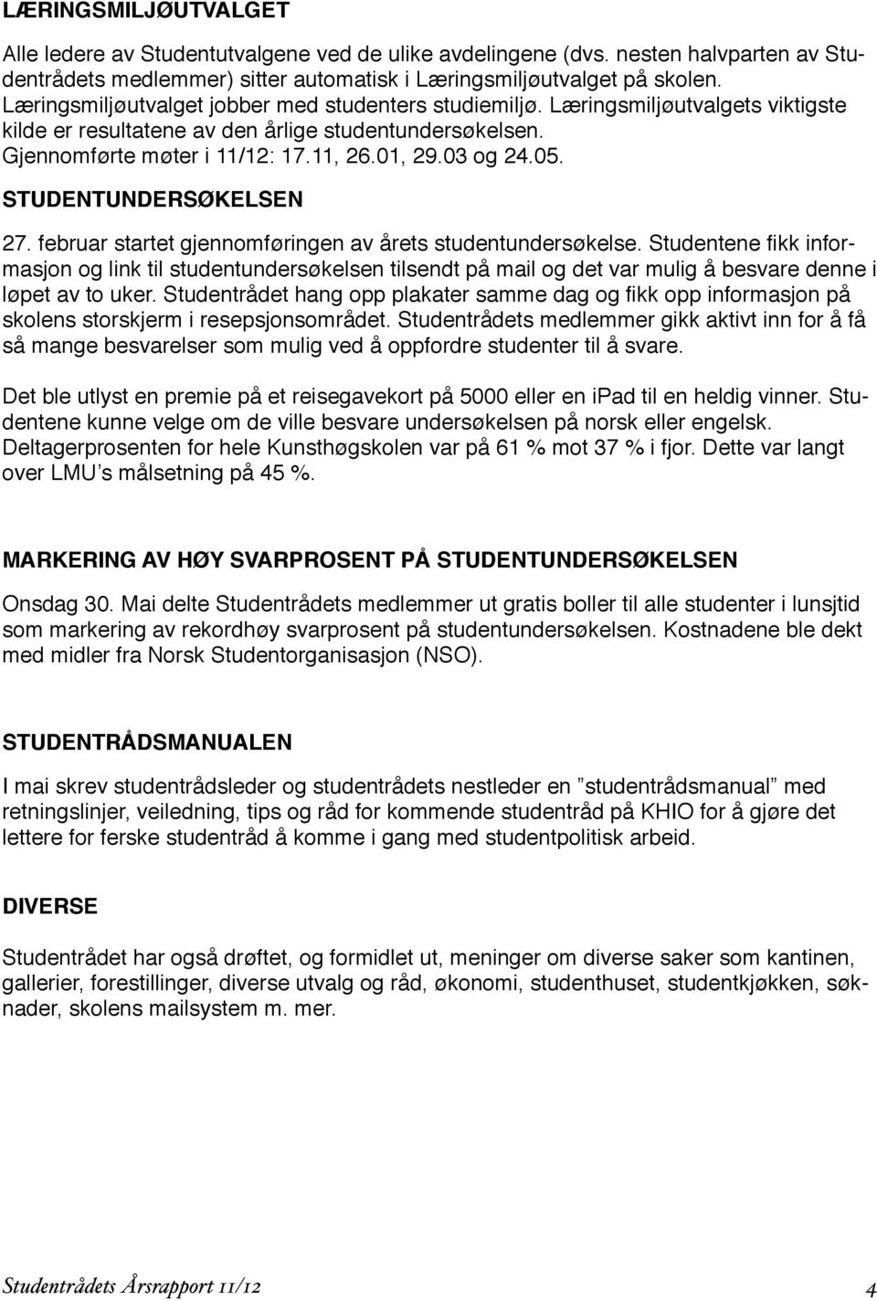 05. STUDENTUNDERSØKELSEN 27. februar startet gjennomføringen av årets studentundersøkelse.