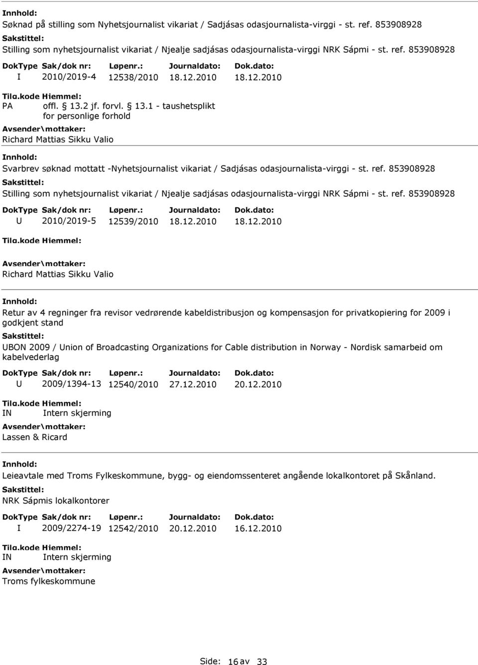 853908928 Stilling som nyhetsjournalist vikariat / Njealje sadjásas odasjournalista-virggi NRK Sápmi - st. ref. 853908928 2010/2019-5 125