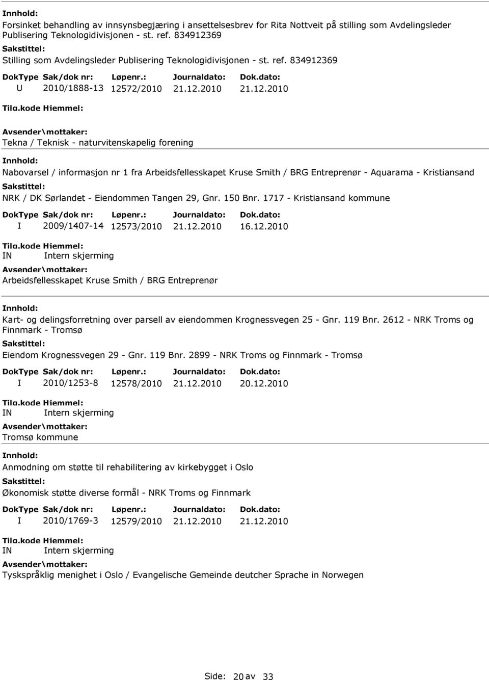 834912369 2010/1888-13 12572/2010 Tekna / Teknisk - naturvitenskapelig forening Nabovarsel / informasjon nr 1 fra Arbeidsfellesskapet Kruse Smith / BRG Entreprenør - Aquarama - Kristiansand NRK / DK