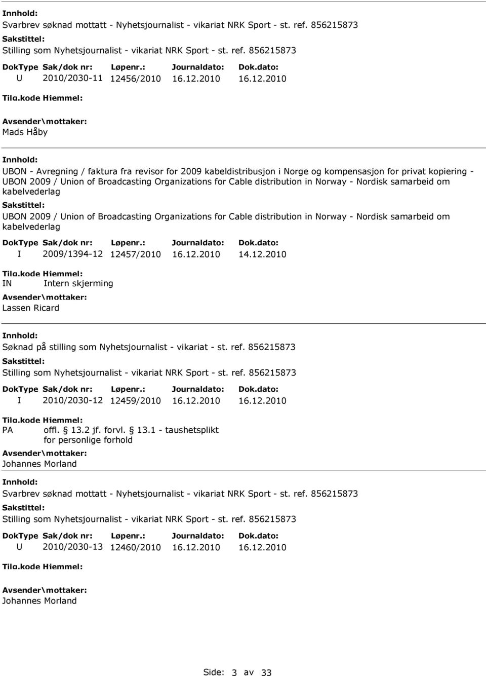 856215873 2010/2030-11 12456/2010 Mads Håby BON - Avregning / faktura fra revisor for 2009 kabeldistribusjon i Norge og kompensasjon for privat kopiering - BON 2009 / nion of Broadcasting