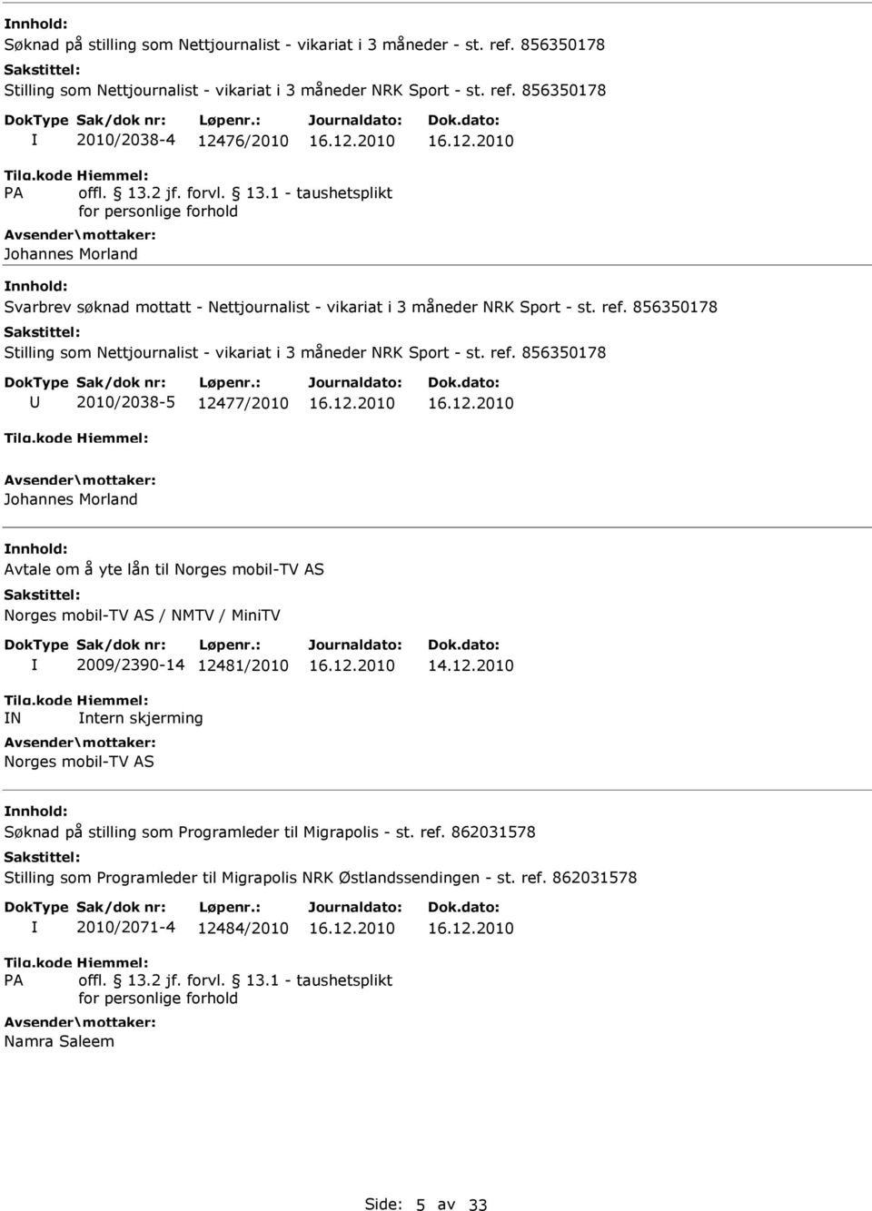 856350178 2010/2038-4 12476/2010 Johannes Morland Svarbrev søknad mottatt - Nettjournalist - vikariat i 3 måneder NRK Sport - st. ref.