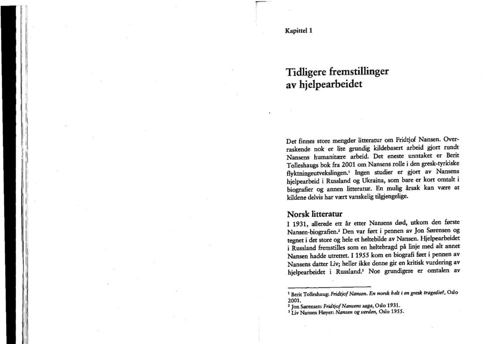 1 Ingen studier er gjort av Nansens hjelpearbeid i Russland og Ukraina, som bare er kort omtalt i biografier og annen litteratur.