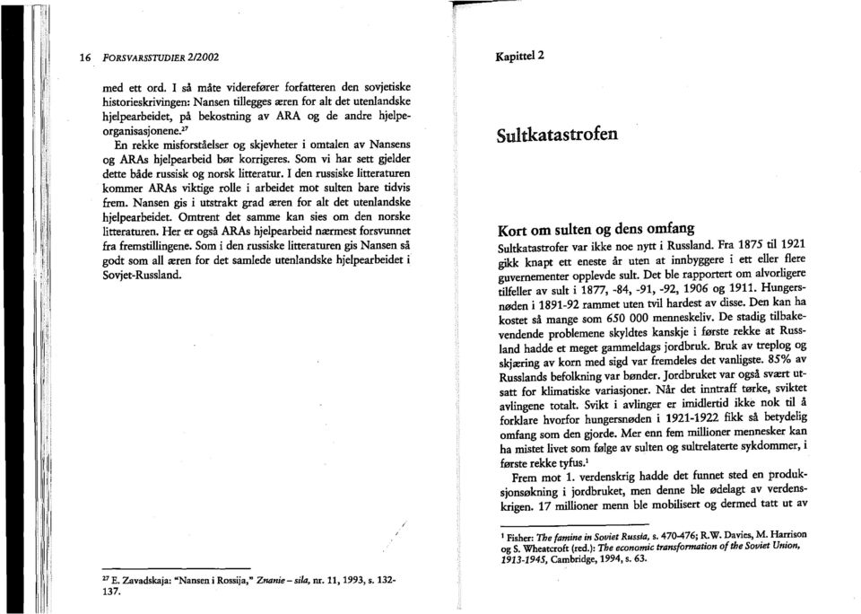 " En rekke misforståelser og skjevheter i omtalen av Nansens og ARAs hjelpearbeid bør korrigeres. Som vi har sett gjelder dette både russisk og norsk litteratur.