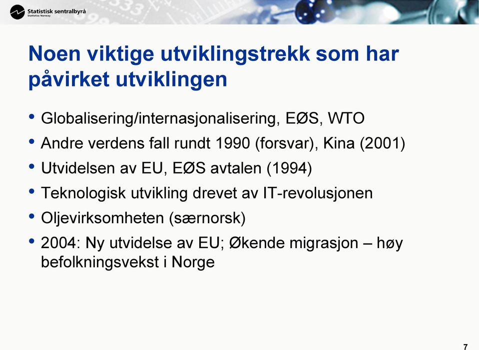 Kina (2001) Utvidelsen av EU, EØS avtalen (1994) Teknologisk utvikling drevet av