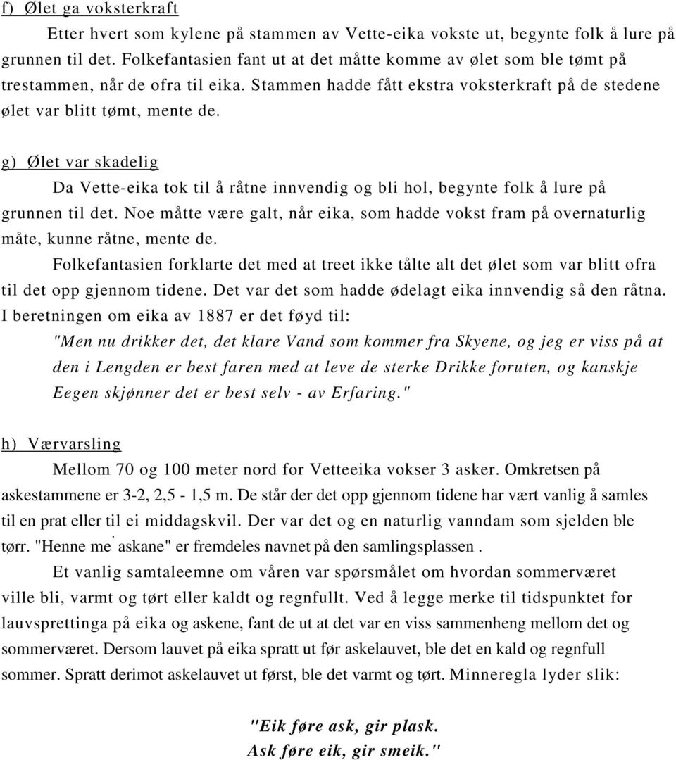 g) Ølet var skadelig Da Vette-eika tok til å råtne innvendig og bli hol, begynte folk å lure på grunnen til det.