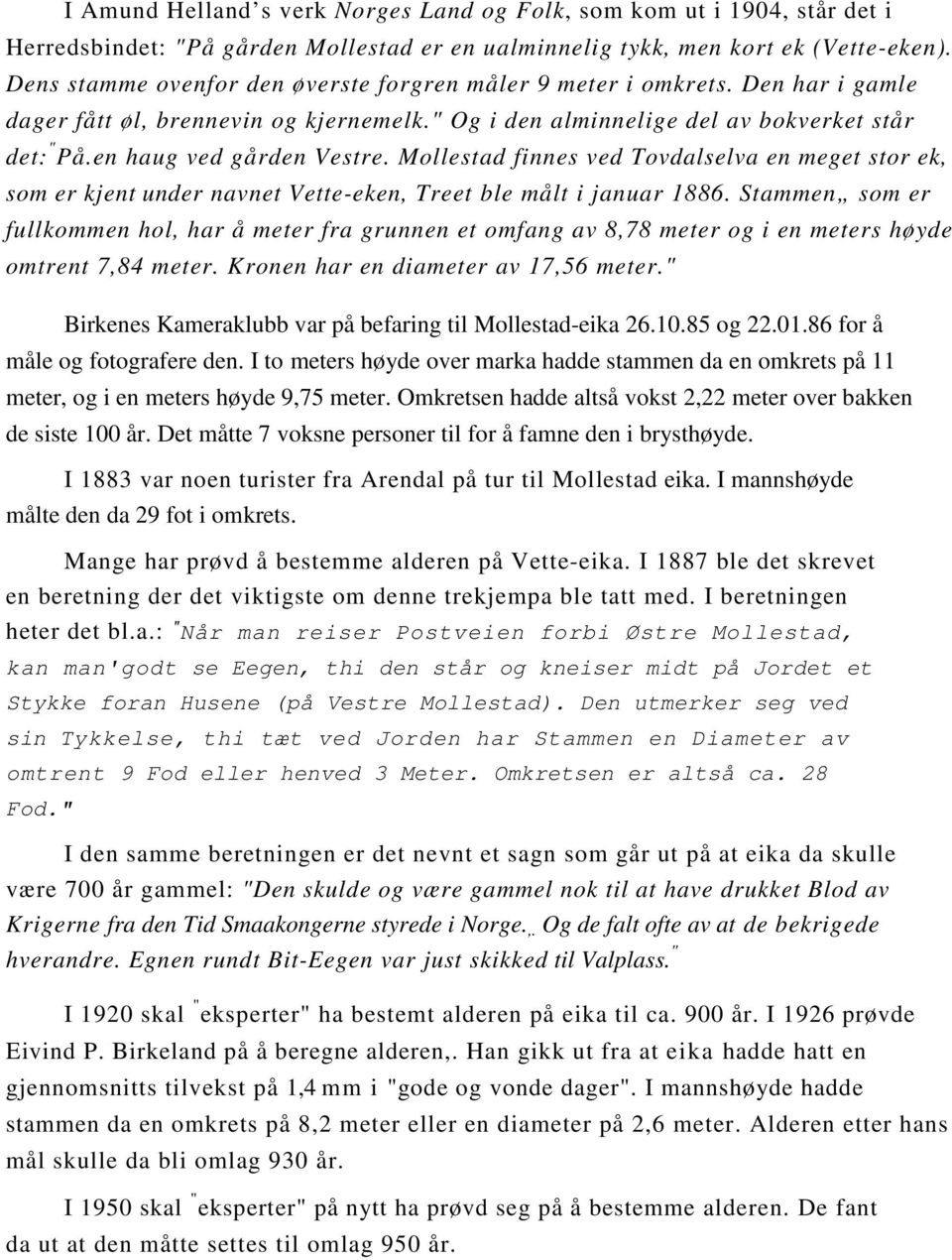 en haug ved gården Vestre. Mollestad finnes ved Tovdalselva en meget stor ek, som er kjent under navnet Vette-eken, Treet ble målt i januar 1886.