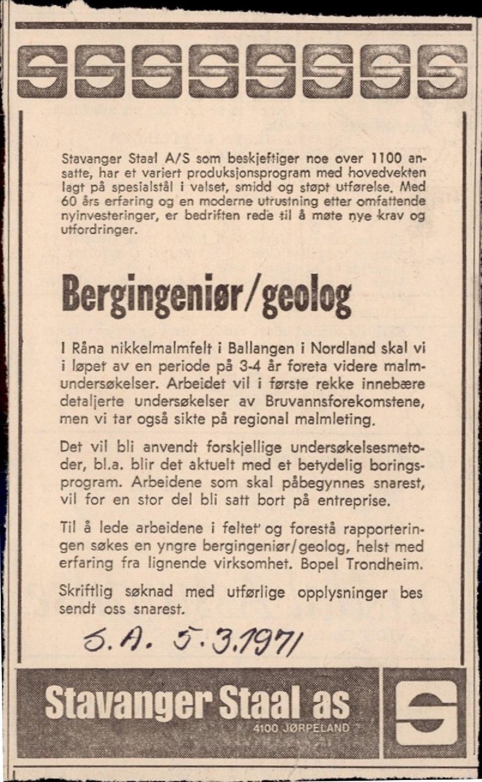 Bergingenier/geolog I Råna nikkelrnalmfelt i Ballangen i Nordland skal vi i løpet av en periode på 3-4 år foreta videre malmundersøkelser.