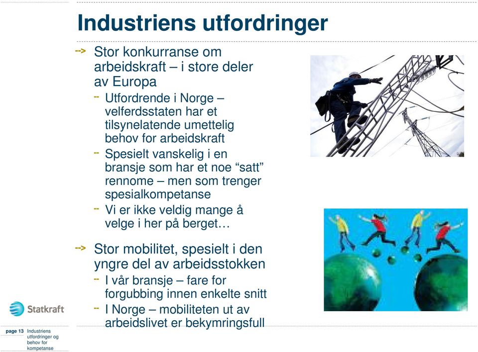 spesial Vi er ikke veldig mange å velge i her på berget page 13 Industriens Stor mobilitet, spesielt i den yngre del av