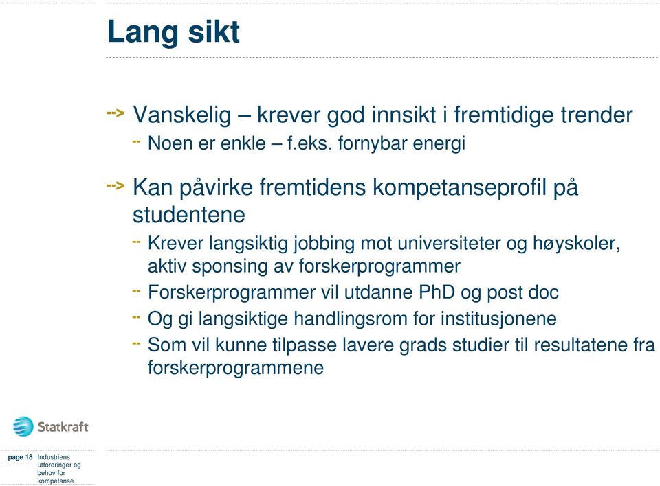 høyskoler, aktiv sponsing av forskerprogrammer Forskerprogrammer vil utdanne PhD og post doc Og gi