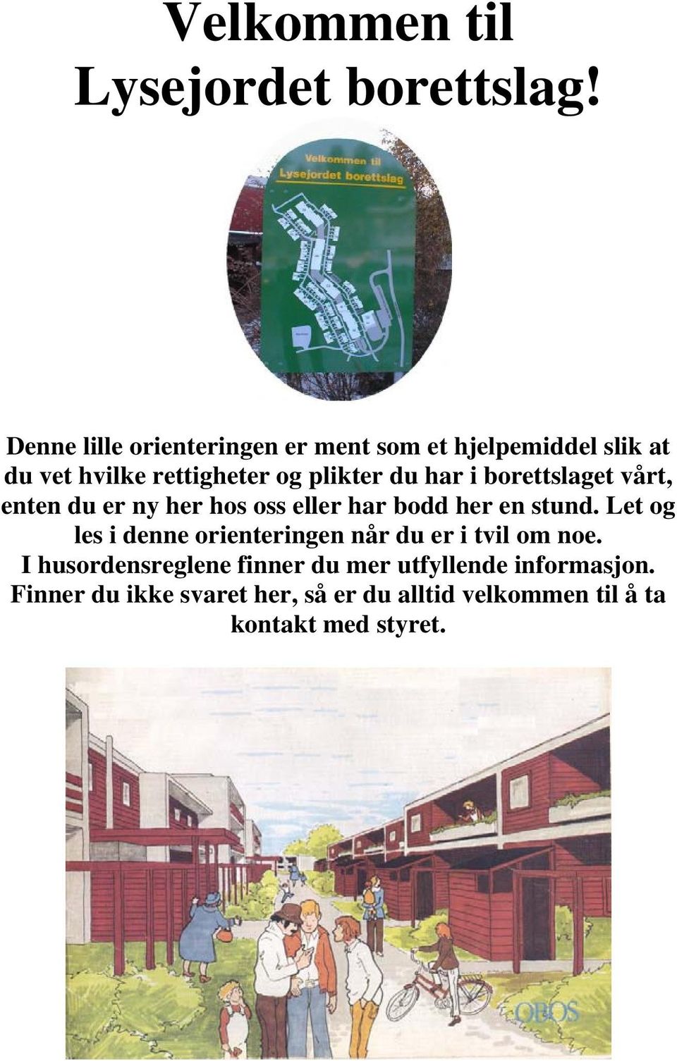 har i borettslaget vårt, enten du er ny her hos oss eller har bodd her en stund.