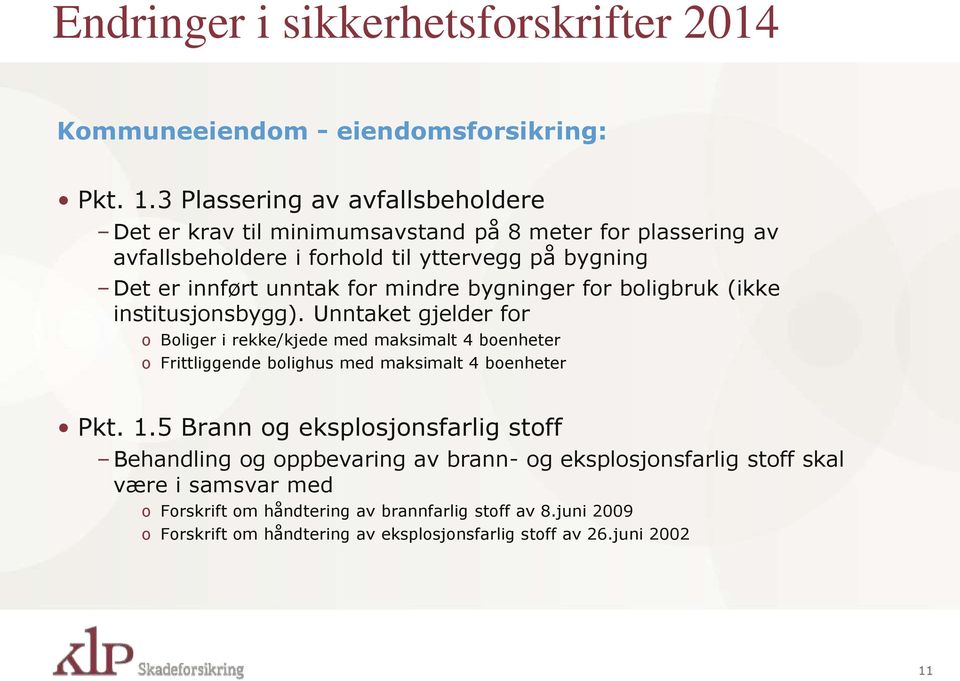 mindre bygninger for boligbruk (ikke institusjonsbygg).