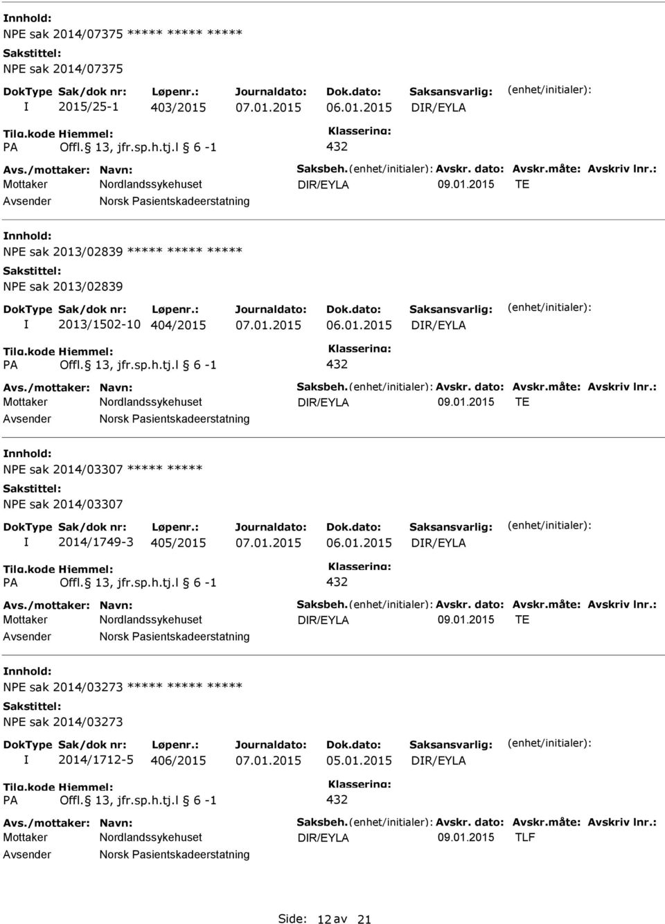 2015 TE Avsender Norsk asientskadeerstatning nnhold: NE sak 2014/03307 NE sak 2014/03307 2014/1749-3 405/2015 DR/EYLA A 432 Avs.