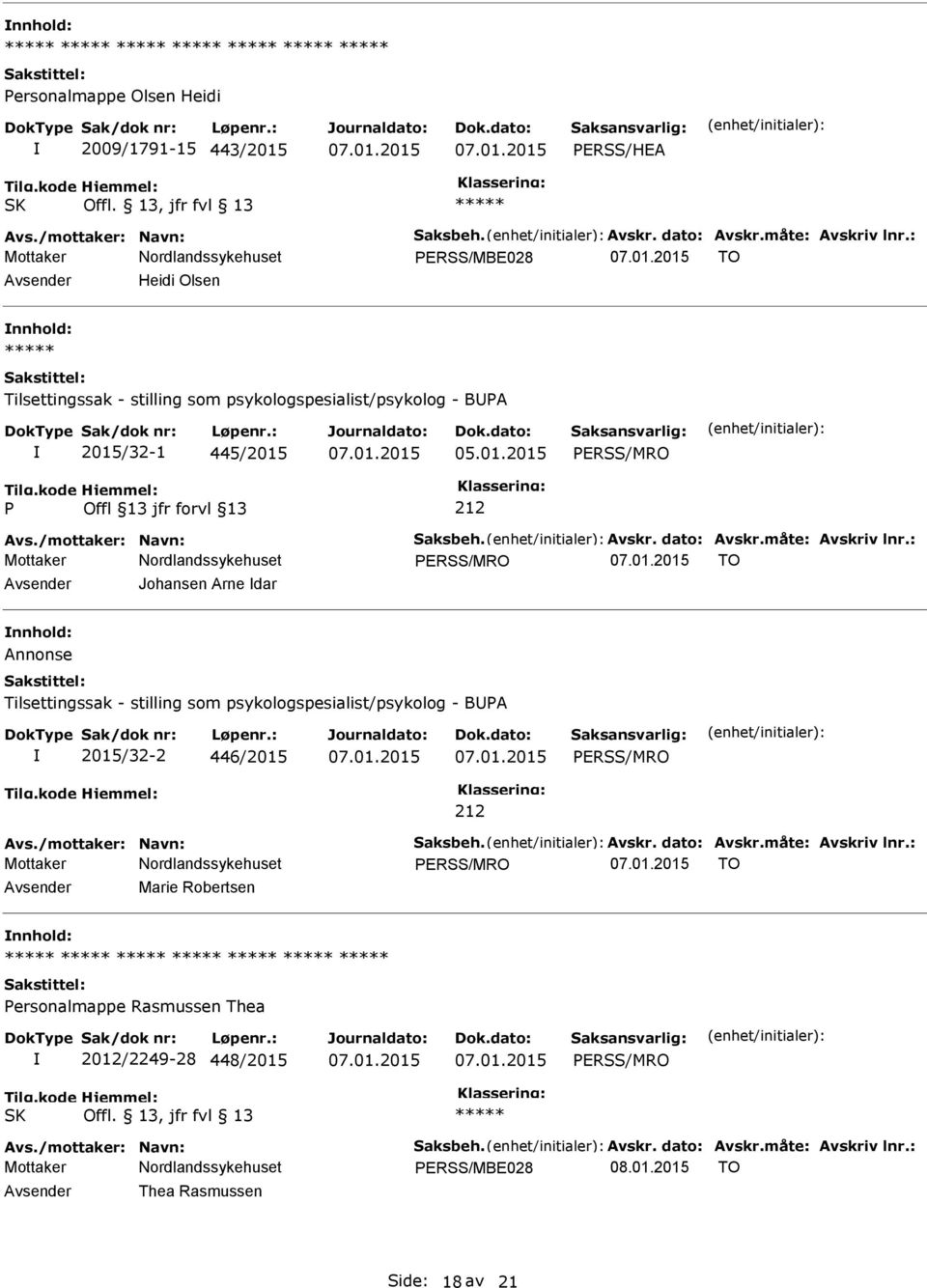 måte: Avskriv lnr.: ERSS/MRO TO Avsender Johansen Arne dar nnhold: Annonse Tilsettingssak - stilling som psykologspesialist/psykolog - BUA 2015/32-2 446/2015 ERSS/MRO 212 Avs./mottaker: Navn: Saksbeh.