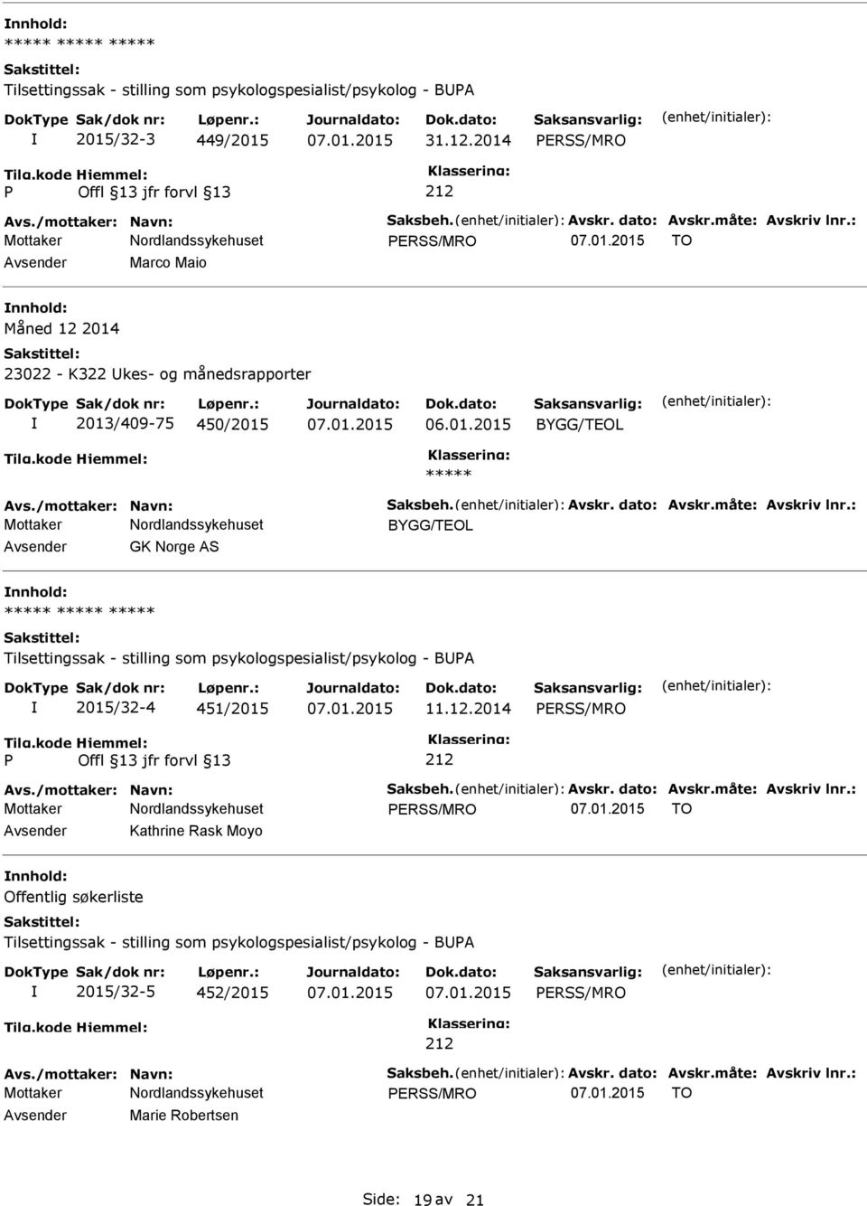 : Avsender GK Norge AS nnhold: Tilsettingssak - stilling som psykologspesialist/psykolog - BUA 2015/32-4 451/2015 11.12.2014 ERSS/MRO 212 Avs./mottaker: Navn: Saksbeh. Avskr. dato: Avskr.