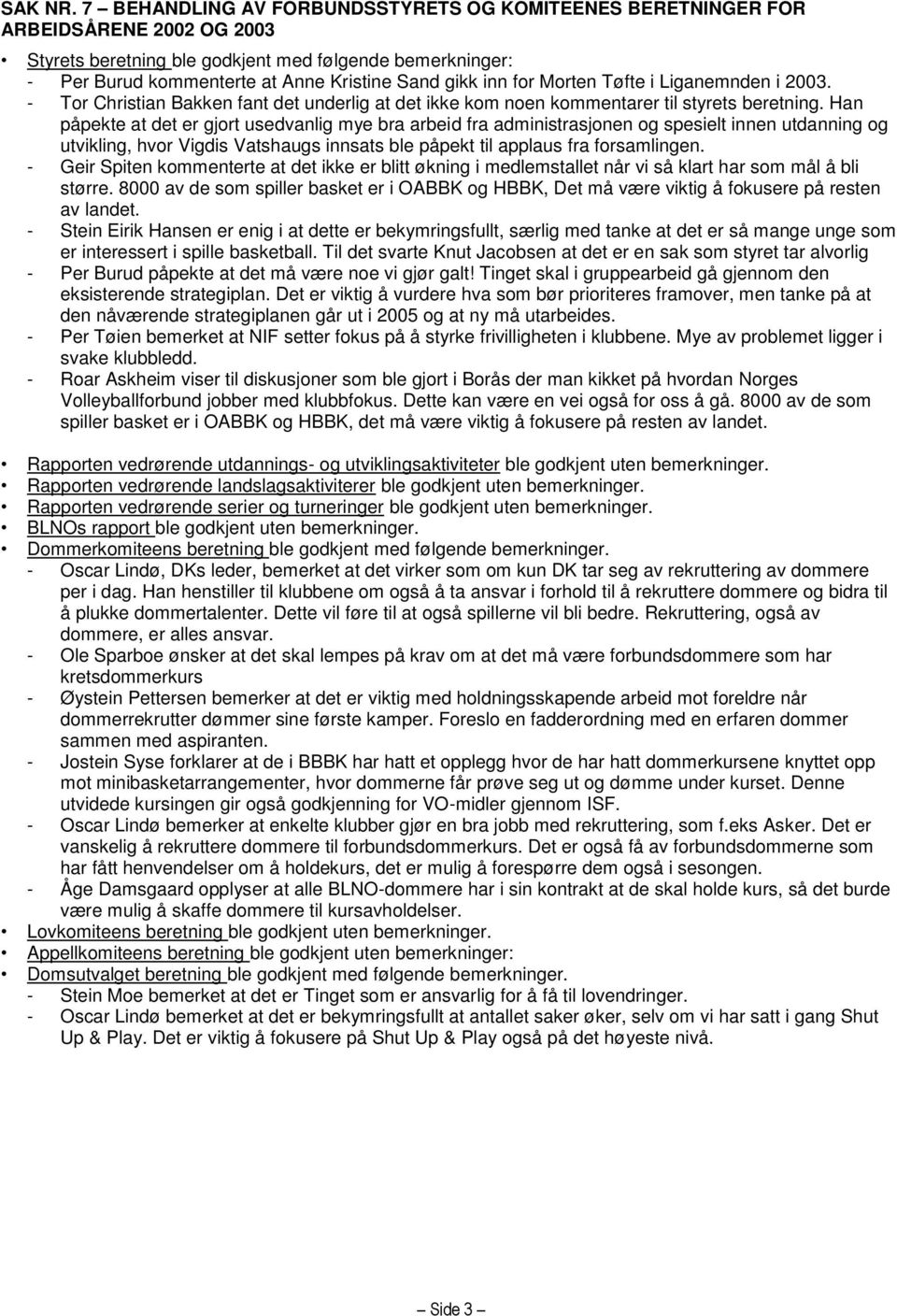 inn for Morten Tøfte i Liganemnden i 2003. - Tor Christian Bakken fant det underlig at det ikke kom noen kommentarer til styrets beretning.