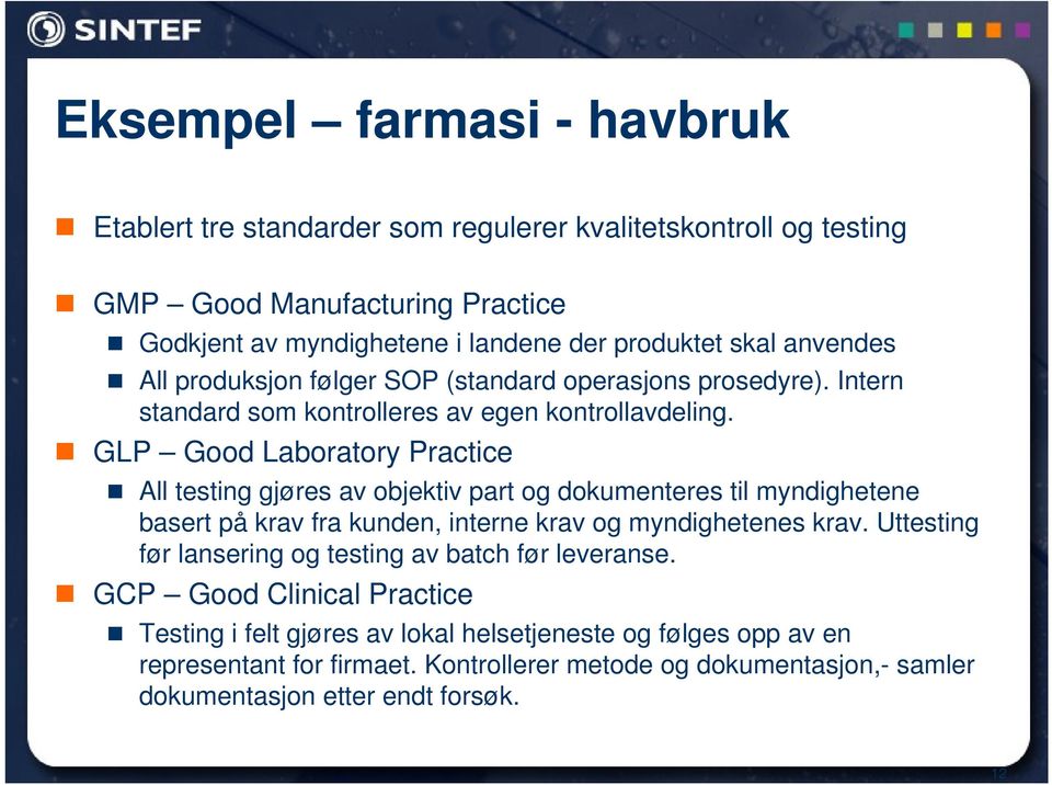 GLP Good Laboratory Practice All testing gjøres av objektiv part og dokumenteres til myndighetene basert på krav fra kunden, interne krav og myndighetenes krav.