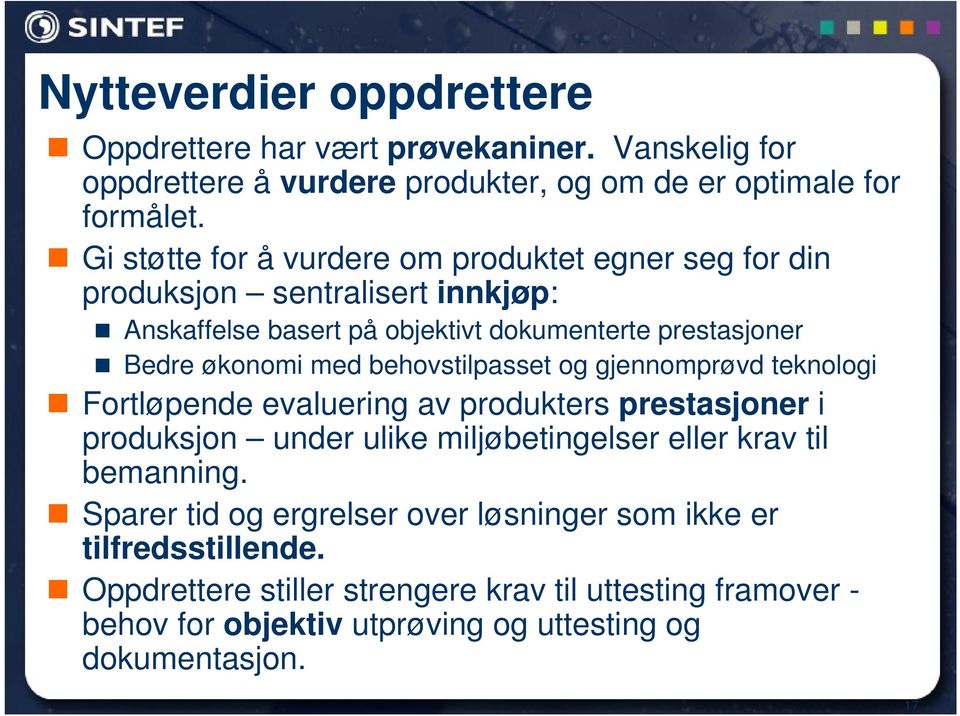 behovstilpasset og gjennomprøvd teknologi Fortløpende evaluering av produkters prestasjoner i produksjon under ulike miljøbetingelser eller krav til bemanning.