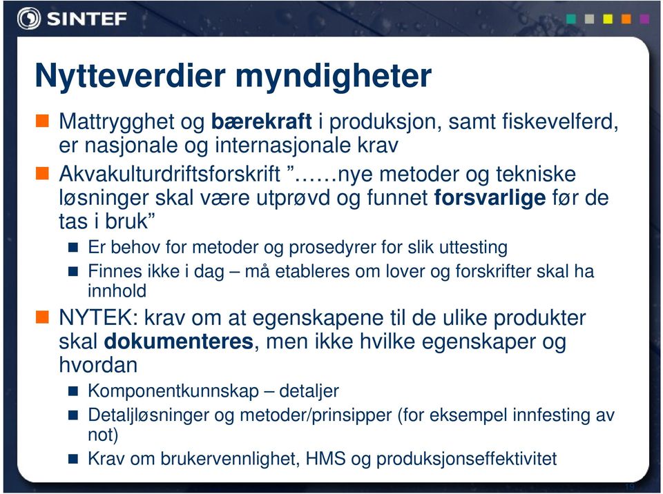 etableres om lover og forskrifter skal ha innhold NYTEK: krav om at egenskapene til de ulike produkter skal dokumenteres, men ikke hvilke egenskaper og