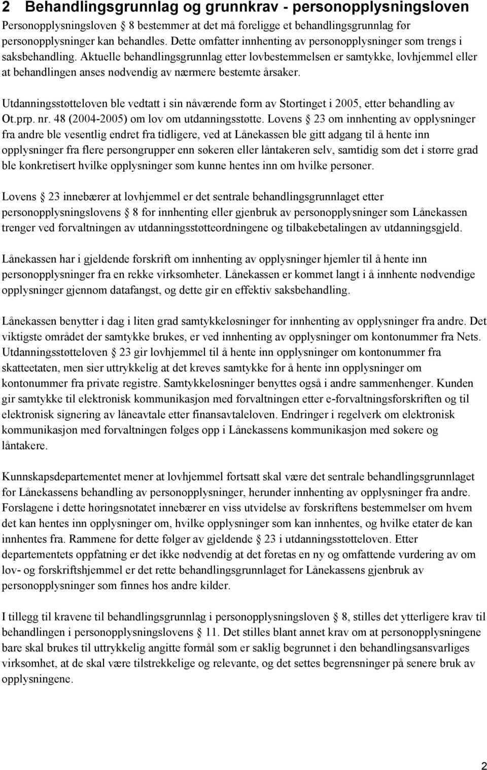 Aktuelle behandlingsgrunnlag etter lovbestemmelsen er samtykke, lovhjemmel eller at behandlingen anses nødvendig av nærmere bestemte årsaker.