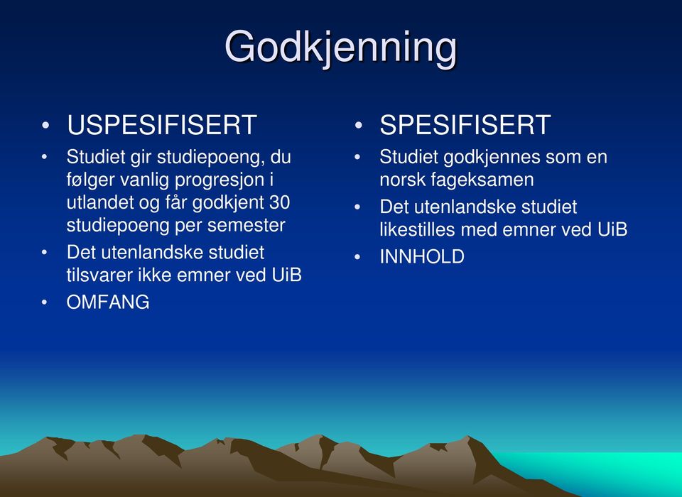 studiet tilsvarer ikke emner ved UiB OMFANG SPESIFISERT Studiet godkjennes