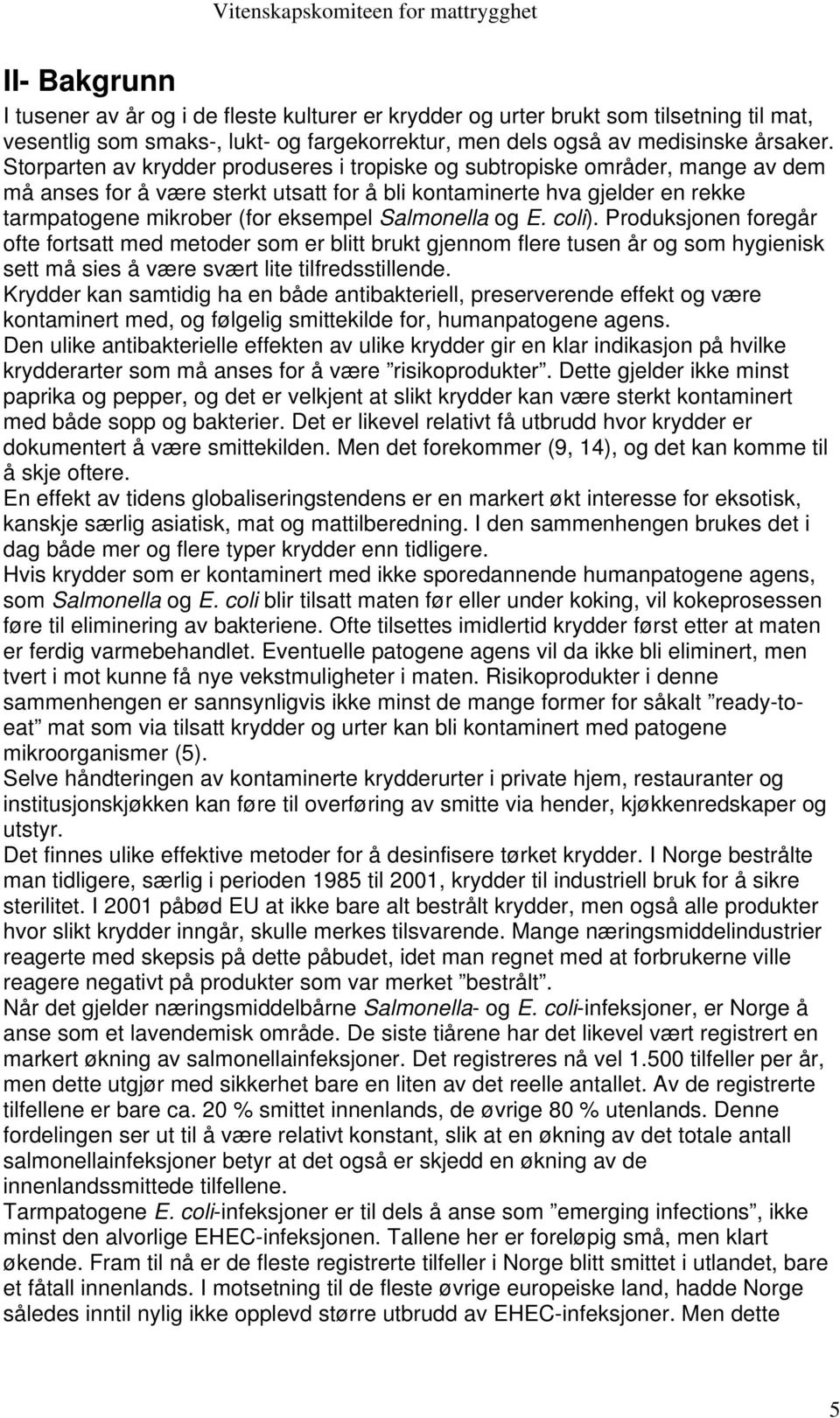 Salmonella og E. coli). Produksjonen foregår ofte fortsatt med metoder som er blitt brukt gjennom flere tusen år og som hygienisk sett må sies å være svært lite tilfredsstillende.