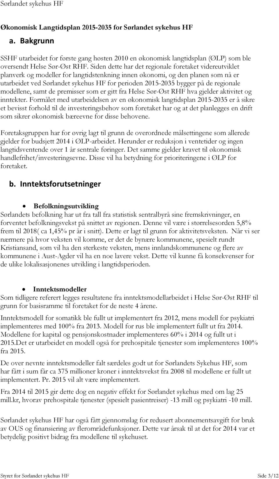 bygger på de regionale modellene, samt de premisser som er gitt fra Helse Sør-Øst RHF hva gjelder aktivitet og inntekter.