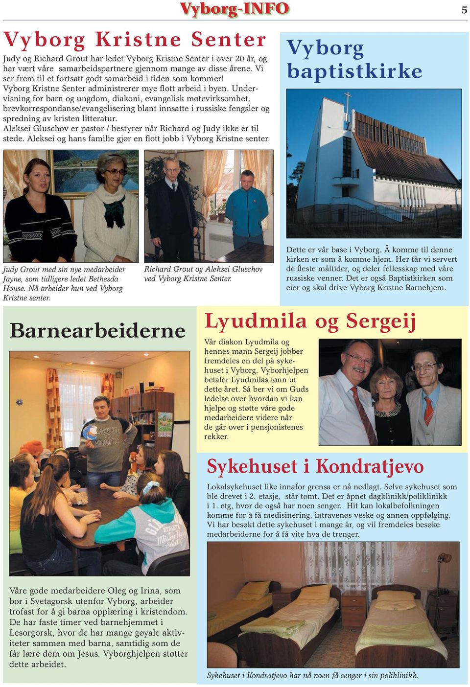 Undervisning for barn og ungdom, diakoni, evangelisk møtevirksomhet, brevkorrespondanse/evangelisering blant innsatte i russiske fengsler og spredning av kristen litteratur.