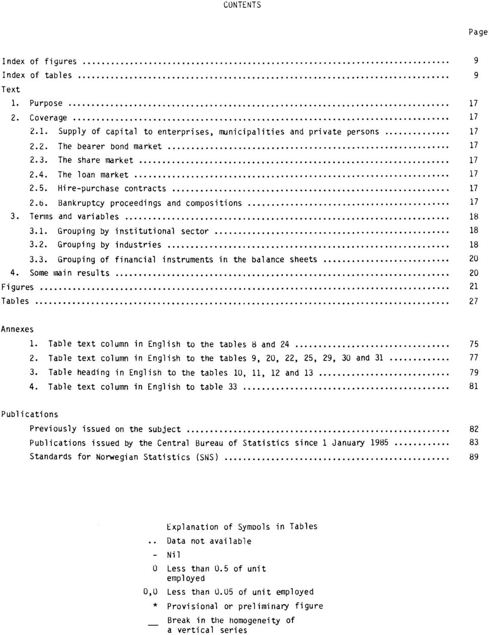 3. Grouping of financial instruments in the balance sheets 20 4. Some main results 20 Figures 21 Tables 27 Annexes 1. Table text column in English to the tables 8 and 24 75 2.