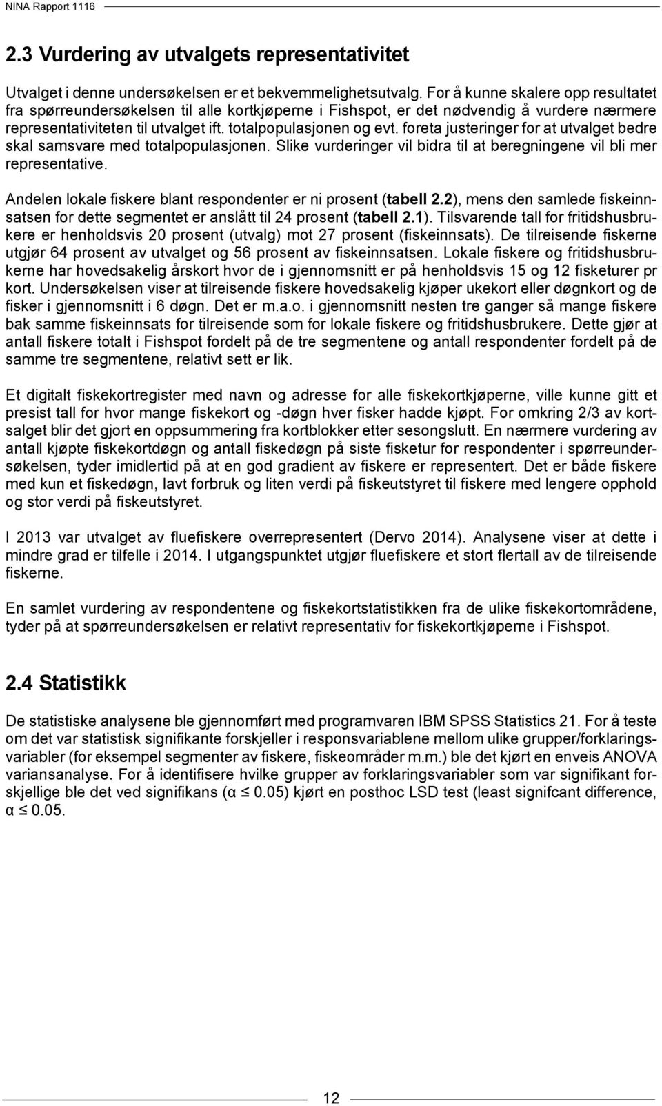 foreta justeringer for at utvalget bedre skal samsvare med totalpopulasjonen. Slike vurderinger vil bidra til at beregningene vil bli mer representative.