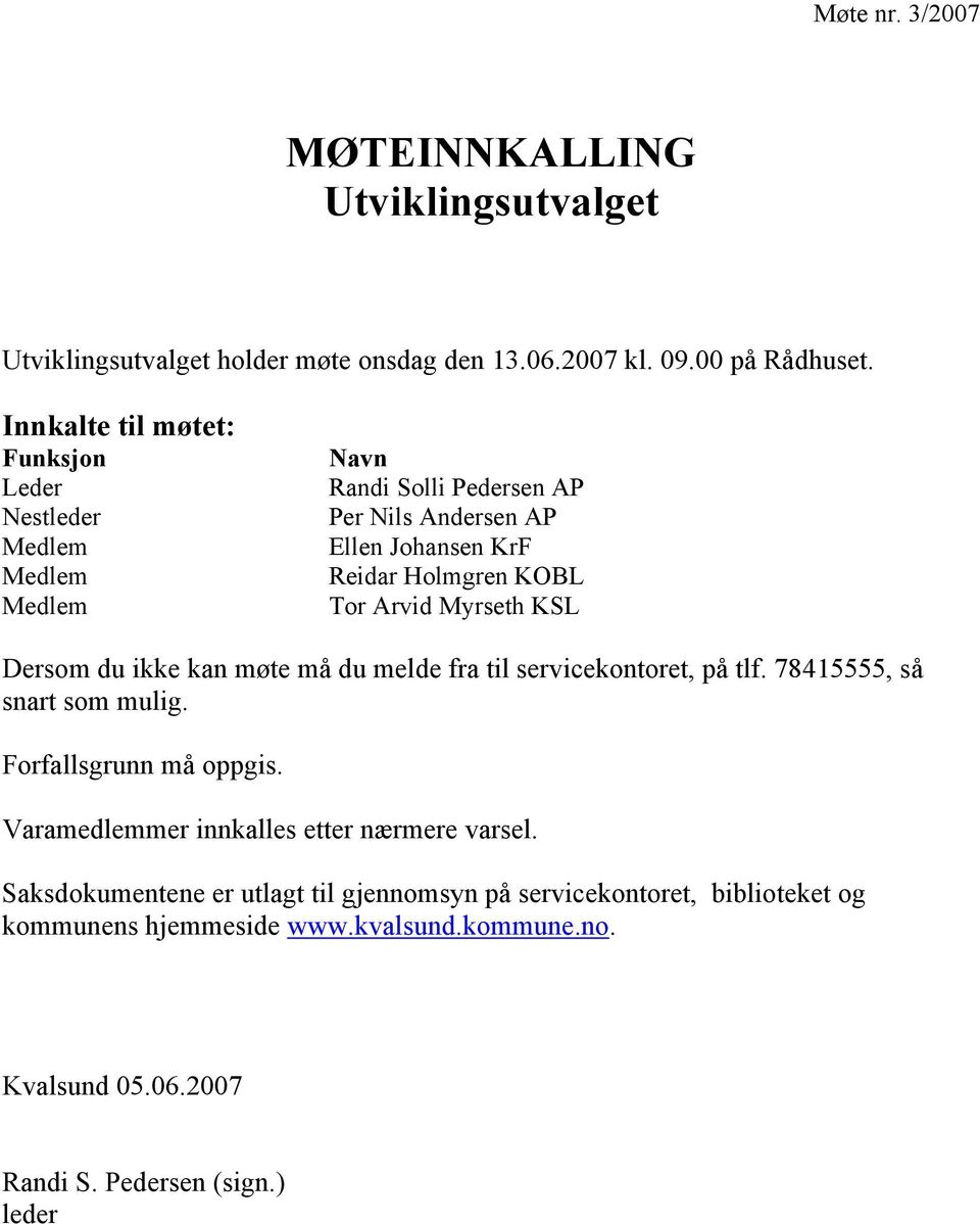 Arvid Myrseth KSL Dersom du ikke kan møte må du melde fra til servicekontoret, på tlf. 78415555, så snart som mulig. Forfallsgrunn må oppgis.